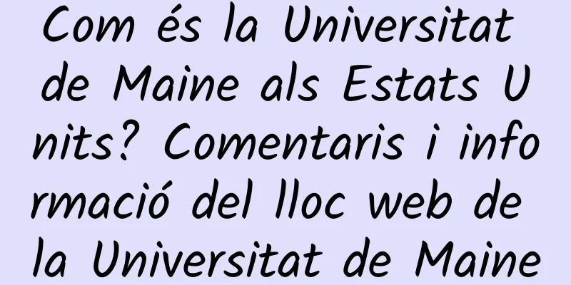 Com és la Universitat de Maine als Estats Units? Comentaris i informació del lloc web de la Universitat de Maine
