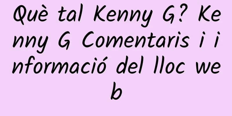 Què tal Kenny G? Kenny G Comentaris i informació del lloc web