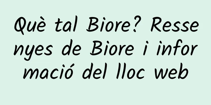 Què tal Biore? Ressenyes de Biore i informació del lloc web