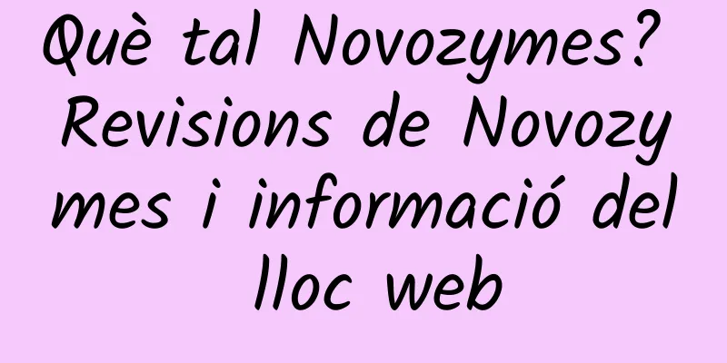 Què tal Novozymes? Revisions de Novozymes i informació del lloc web