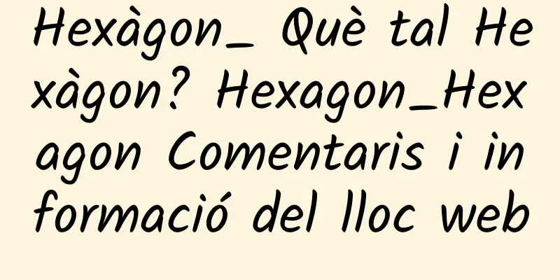 Hexàgon_ Què tal Hexàgon? Hexagon_Hexagon Comentaris i informació del lloc web