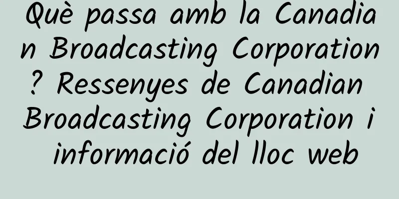 Què passa amb la Canadian Broadcasting Corporation? Ressenyes de Canadian Broadcasting Corporation i informació del lloc web