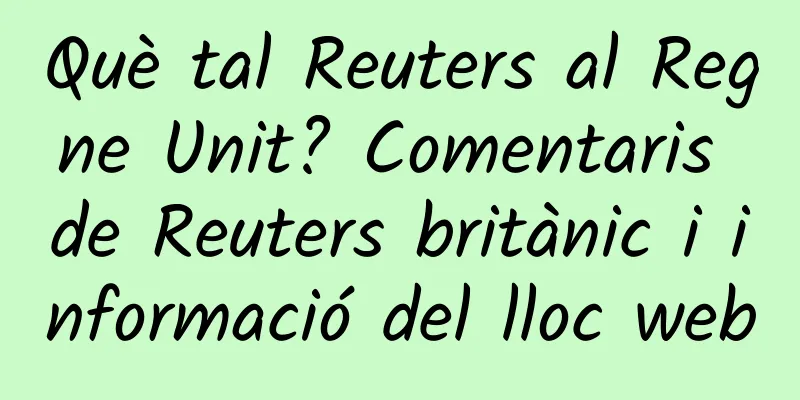Què tal Reuters al Regne Unit? Comentaris de Reuters britànic i informació del lloc web