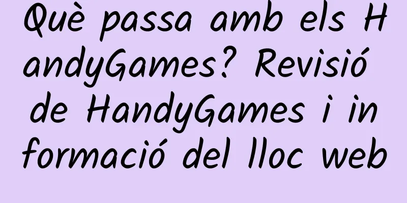 Què passa amb els HandyGames? Revisió de HandyGames i informació del lloc web
