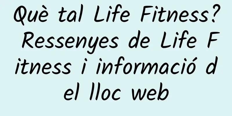 Què tal Life Fitness? Ressenyes de Life Fitness i informació del lloc web