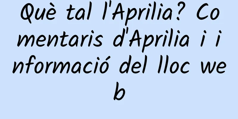 Què tal l'Aprilia? Comentaris d'Aprilia i informació del lloc web