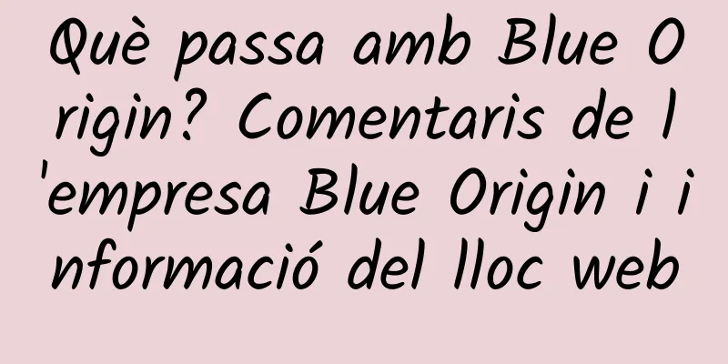 Què passa amb Blue Origin? Comentaris de l'empresa Blue Origin i informació del lloc web