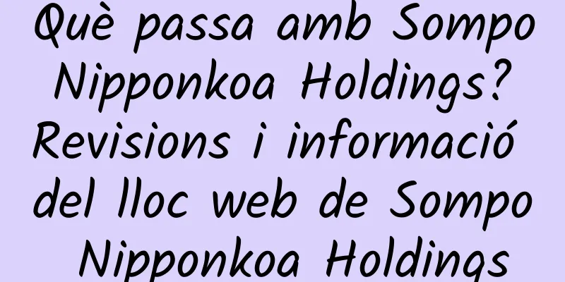 Què passa amb Sompo Nipponkoa Holdings? Revisions i informació del lloc web de Sompo Nipponkoa Holdings