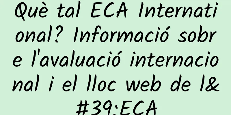 Què tal ECA International? Informació sobre l'avaluació internacional i el lloc web de l'ECA