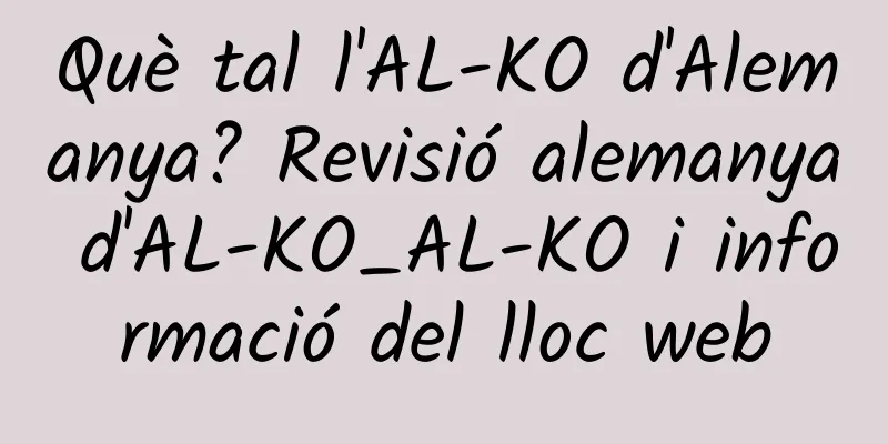 Què tal l'AL-KO d'Alemanya? Revisió alemanya d'AL-KO_AL-KO i informació del lloc web