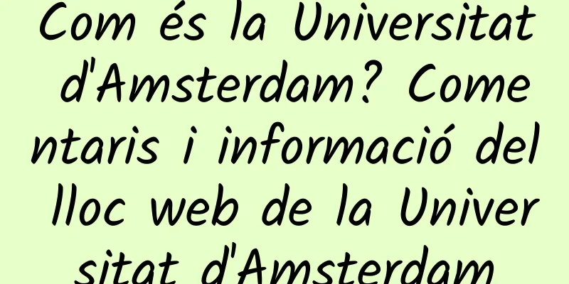Com és la Universitat d'Amsterdam? Comentaris i informació del lloc web de la Universitat d'Amsterdam