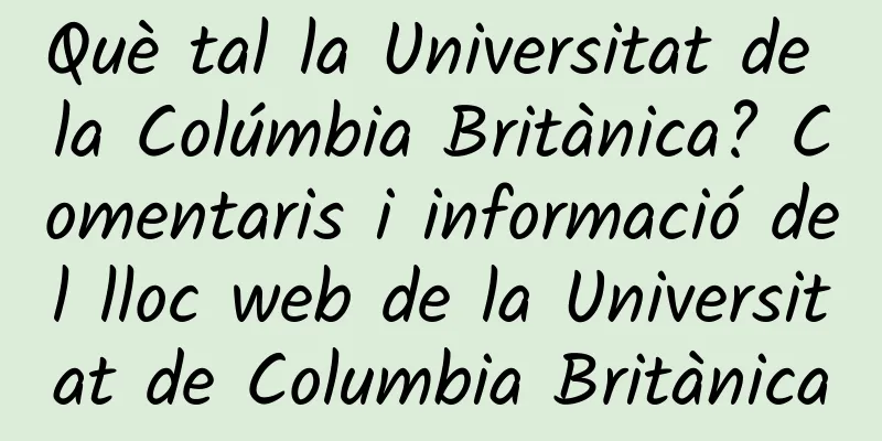 Què tal la Universitat de la Colúmbia Britànica? Comentaris i informació del lloc web de la Universitat de Columbia Britànica