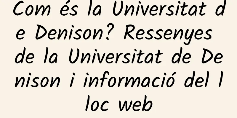 Com és la Universitat de Denison? Ressenyes de la Universitat de Denison i informació del lloc web