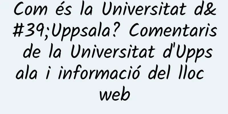 Com és la Universitat d'Uppsala? Comentaris de la Universitat d'Uppsala i informació del lloc web