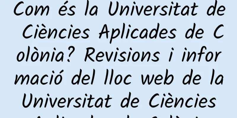 Com és la Universitat de Ciències Aplicades de Colònia? Revisions i informació del lloc web de la Universitat de Ciències Aplicades de Colònia