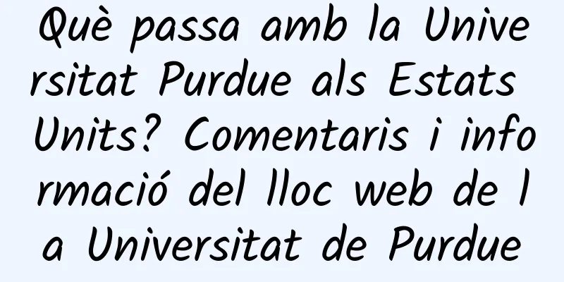Què passa amb la Universitat Purdue als Estats Units? Comentaris i informació del lloc web de la Universitat de Purdue