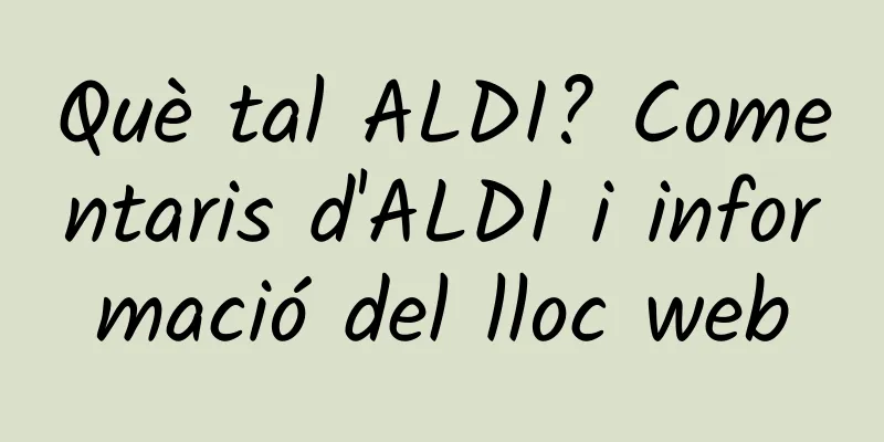 Què tal ALDI? Comentaris d'ALDI i informació del lloc web