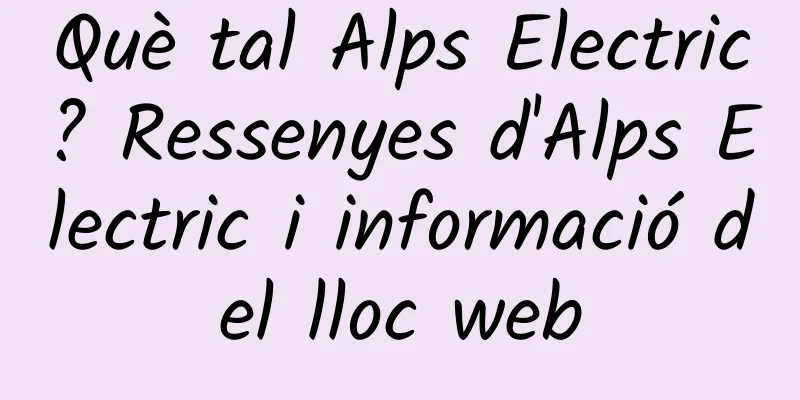 Què tal Alps Electric? Ressenyes d'Alps Electric i informació del lloc web
