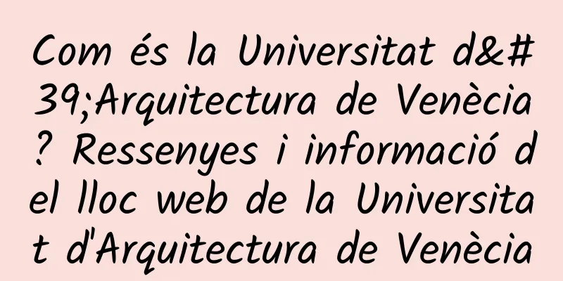 Com és la Universitat d'Arquitectura de Venècia? Ressenyes i informació del lloc web de la Universitat d'Arquitectura de Venècia