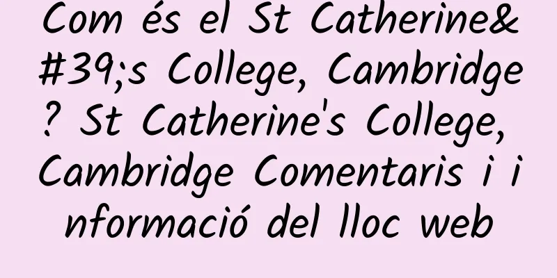 Com és el St Catherine's College, Cambridge? St Catherine's College, Cambridge Comentaris i informació del lloc web