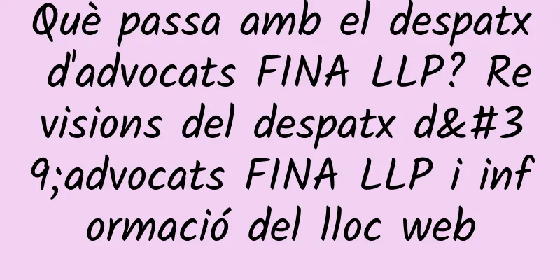 Què passa amb el despatx d'advocats FINA LLP? Revisions del despatx d'advocats FINA LLP i informació del lloc web