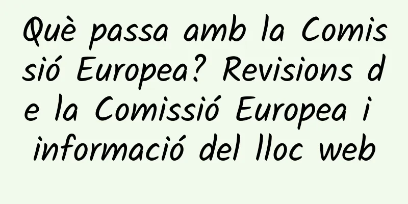 Què passa amb la Comissió Europea? Revisions de la Comissió Europea i informació del lloc web