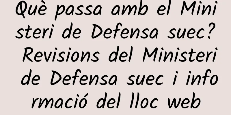 Què passa amb el Ministeri de Defensa suec? Revisions del Ministeri de Defensa suec i informació del lloc web