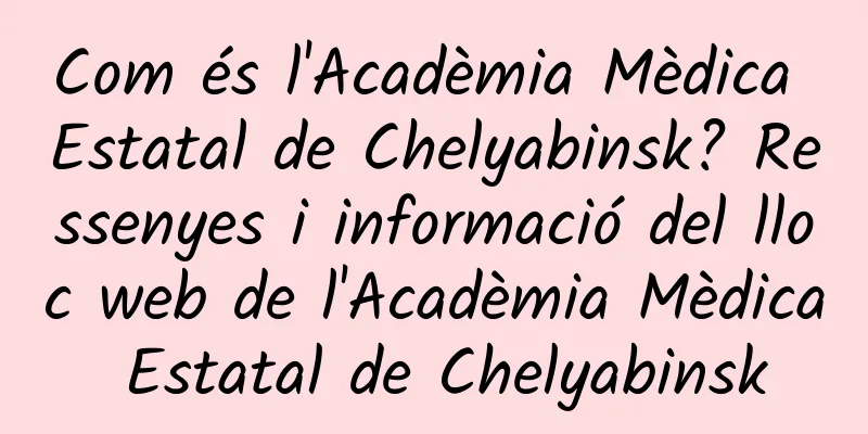 Com és l'Acadèmia Mèdica Estatal de Chelyabinsk? Ressenyes i informació del lloc web de l'Acadèmia Mèdica Estatal de Chelyabinsk