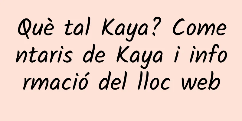 Què tal Kaya? Comentaris de Kaya i informació del lloc web