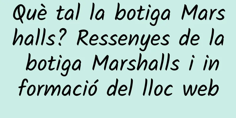 Què tal la botiga Marshalls? Ressenyes de la botiga Marshalls i informació del lloc web