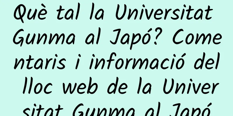 Què tal la Universitat Gunma al Japó? Comentaris i informació del lloc web de la Universitat Gunma al Japó