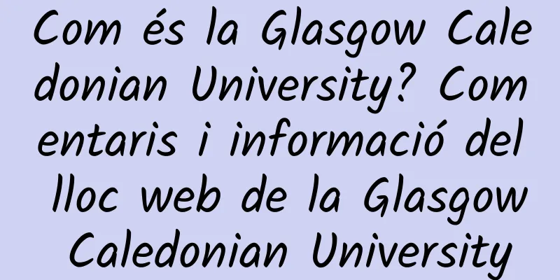 Com és la Glasgow Caledonian University? Comentaris i informació del lloc web de la Glasgow Caledonian University