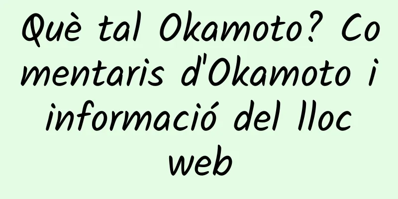Què tal Okamoto? Comentaris d'Okamoto i informació del lloc web