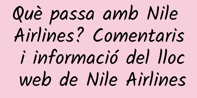 Què passa amb Nile Airlines? Comentaris i informació del lloc web de Nile Airlines