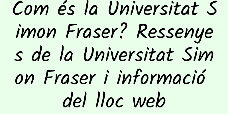 Com és la Universitat Simon Fraser? Ressenyes de la Universitat Simon Fraser i informació del lloc web