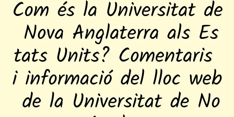 Com és la Universitat de Nova Anglaterra als Estats Units? Comentaris i informació del lloc web de la Universitat de Nova Anglaterra