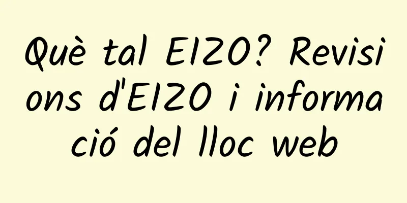 Què tal EIZO? Revisions d'EIZO i informació del lloc web