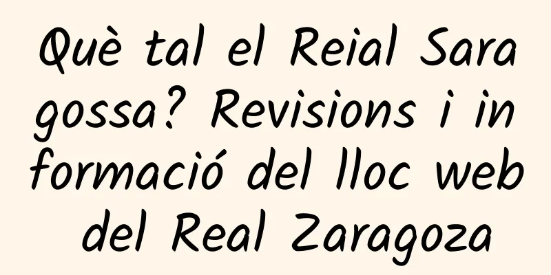 Què tal el Reial Saragossa? Revisions i informació del lloc web del Real Zaragoza