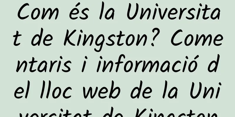 Com és la Universitat de Kingston? Comentaris i informació del lloc web de la Universitat de Kingston