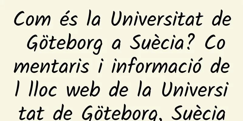 Com és la Universitat de Göteborg a Suècia? Comentaris i informació del lloc web de la Universitat de Göteborg, Suècia
