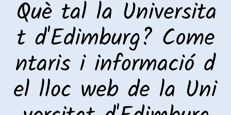 Què tal la Universitat d'Edimburg? Comentaris i informació del lloc web de la Universitat d'Edimburg