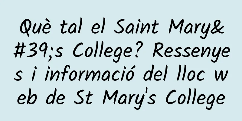 Què tal el Saint Mary's College? Ressenyes i informació del lloc web de St Mary's College