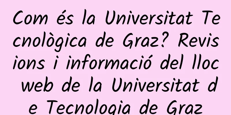 Com és la Universitat Tecnològica de Graz? Revisions i informació del lloc web de la Universitat de Tecnologia de Graz