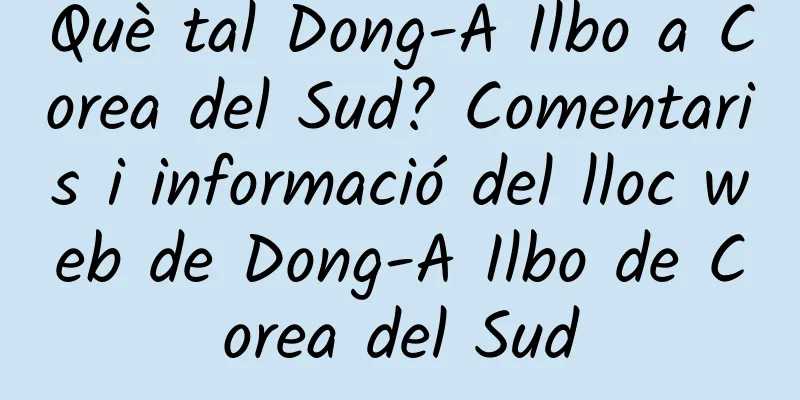 Què tal Dong-A Ilbo a Corea del Sud? Comentaris i informació del lloc web de Dong-A Ilbo de Corea del Sud