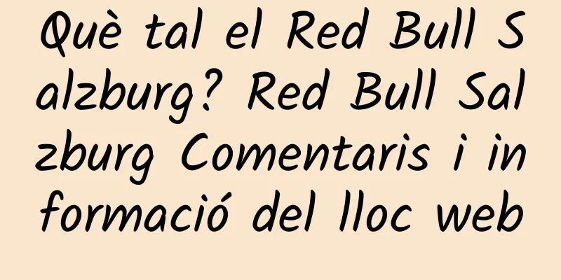 Què tal el Red Bull Salzburg? Red Bull Salzburg Comentaris i informació del lloc web