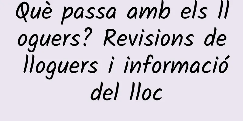 Què passa amb els lloguers? Revisions de lloguers i informació del lloc