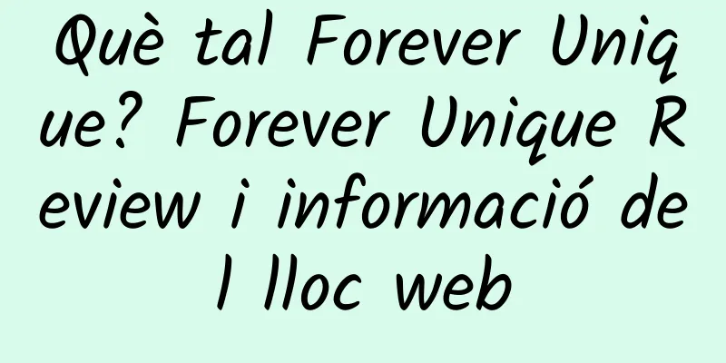 Què tal Forever Unique? Forever Unique Review i informació del lloc web