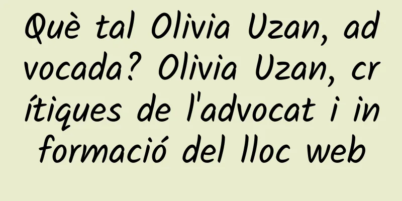 Què tal Olivia Uzan, advocada? Olivia Uzan, crítiques de l'advocat i informació del lloc web