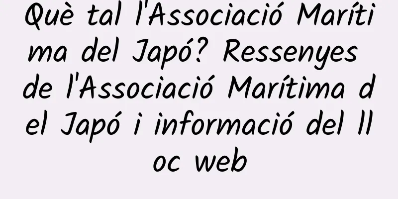 Què tal l'Associació Marítima del Japó? Ressenyes de l'Associació Marítima del Japó i informació del lloc web