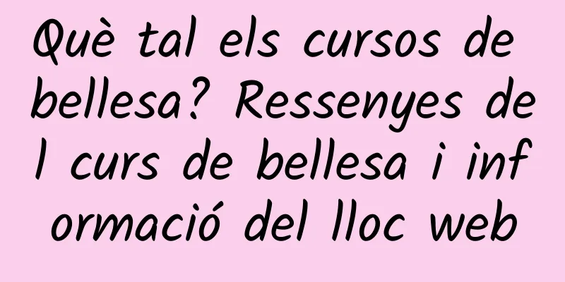 Què tal els cursos de bellesa? Ressenyes del curs de bellesa i informació del lloc web
